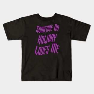 Someone On Holiday Loves Me (Romantic, Aesthetic & Wavy Purple Cool Font Text) Kids T-Shirt